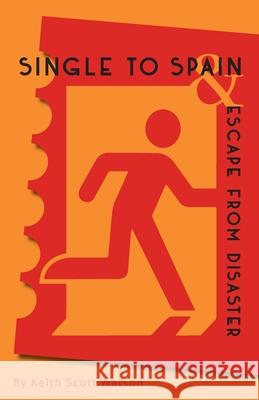 Single to Spain & Escape from Disaster Keith Scot Simon Deefholts 9781913693114 Clapton Press Limited - książka