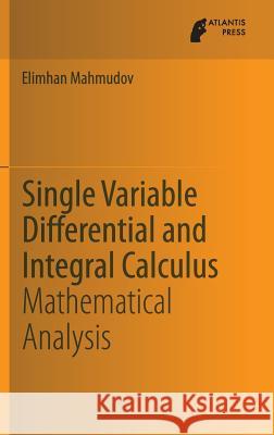 Single Variable Differential and Integral Calculus: Mathematical Analysis Mahmudov, Elimhan 9789491216855 Atlantis Press - książka