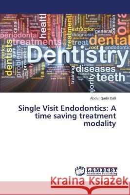 Single Visit Endodontics: A Time Saving Treatment Modality Qadir Dall Abdul 9783659200670 LAP Lambert Academic Publishing - książka