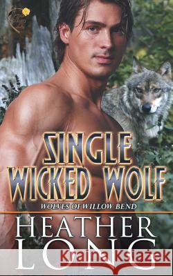 Single Wicked Wolf Heather Long 9781548385279 Createspace Independent Publishing Platform - książka