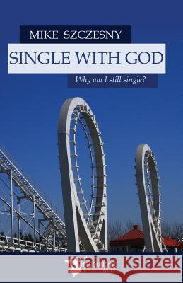 Single with God: Why Am I Still Single? Szczesny Mike 9781942190370 Leonine Publishers - książka