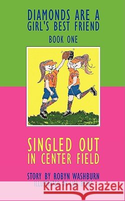 Singled Out in Center Field: Diamonds Are A Girl's Best Friend - Book One Robyn Washburn 9781438962450 Authorhouse - książka