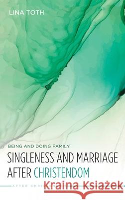 Singleness and Marriage after Christendom Lina Toth 9781532635588 Cascade Books - książka