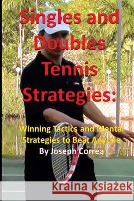Singles and Doubles Tennis Strategies: Winning Tactics and Mental Strategies to: Beat any tennis player with these creative and practical strategies! Correa, Joseph 9781490456164 Createspace - książka