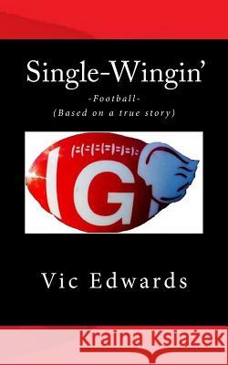 Singlewingin' Vic Edwards 9781505559385 Createspace - książka