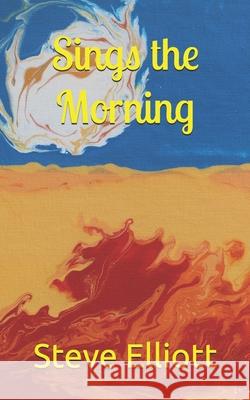 Sings the Morning Elliott Steve Elliott 9798540419642 Independently published - książka