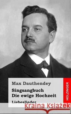 Singsangbuch / Die ewige Hochzeit: Liebeslieder Dauthendey, Max 9781482372380 Createspace - książka