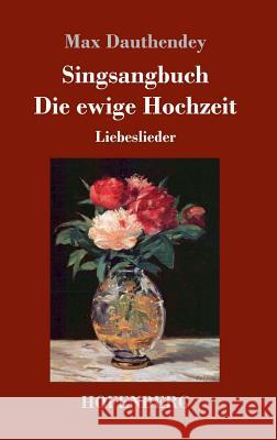 Singsangbuch / Die ewige Hochzeit: Liebeslieder Max Dauthendey 9783743724822 Hofenberg - książka