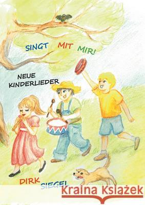 Singt mit mir!: Neue Kinderlieder Siegel, Dirk 9783741210471 Books on Demand - książka