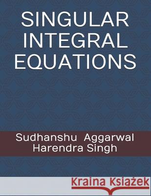 Singular Integral Equations Harendra Singh, Sudhanshu Aggarwal 9798743711529 Independently Published - książka