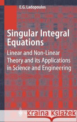 Singular Integral Equations: Linear and Non-Linear Theory and Its Applications in Science and Engineering Ladopoulos, E. G. 9783540672302 Springer - książka