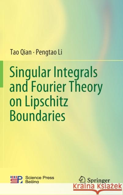 Singular Integrals and Fourier Theory on Lipschitz Boundaries Tao Qian Li Pengtao 9789811364990 Springer - książka