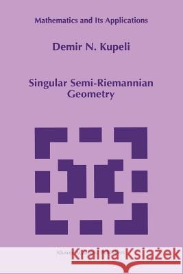 Singular Semi-Riemannian Geometry D. N. Kupeli 9789048146895 Not Avail - książka