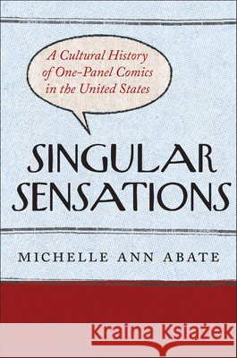 Singular Sensations: A Cultural History of One-Panel Comics in the United States Michelle Ann Abate 9781978840690 Rutgers University Press - książka