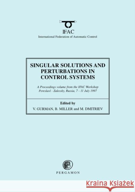 Singular Solutions and Perturbations in Control Systems V. Gurman B. Miller M. Dmitriev 9780080429328 Pergamon - książka