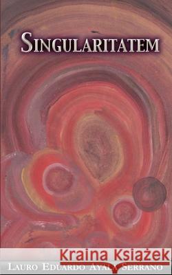 Singularitatem Ayala Serrano Lauro Eduardo Ayala Serrano 9798502367554 Independently published - książka