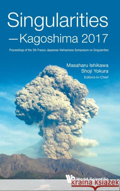 Singularities - Kagoshima 2017: Proceedings of the 5th Franco-Japanese-Vietnamese Symposium on Singularities Masaharu Ishikawa Shoji Yokura 9789811206023 World Scientific Publishing Company - książka
