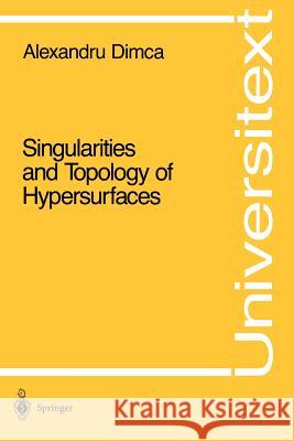 Singularities and Topology of Hypersurfaces Alexandru Dimca 9780387977096 Springer - książka
