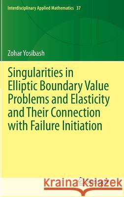 Singularities in Elliptic Boundary Value Problems and Elasticity and Their Connection with Failure Initiation Zohar Yosibash   9781461415077 Springer-Verlag New York Inc. - książka