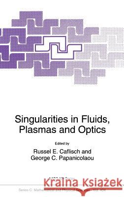 Singularities in Fluids, Plasmas and Optics Russel E. Caflisch George C. Papanicolaou R. E. Caflisch 9780792323334 Springer - książka
