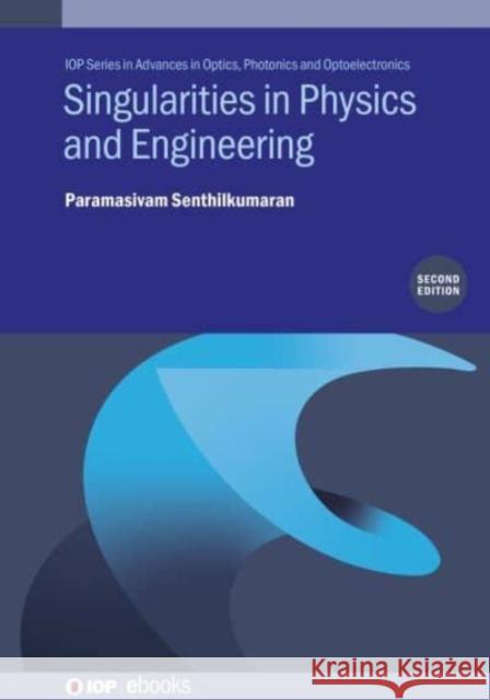 Singularities in Physics and Engineering, Second Edition Professor Dr Paramasivam (Indian Institute of Technology Delhi) Senthilkumaran 9780750349802 Institute of Physics Publishing - książka