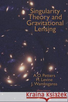 Singularity Theory and Gravitational Lensing Arlie O. Petters A. O. Petters H. Levine 9780817636685 Birkhauser - książka