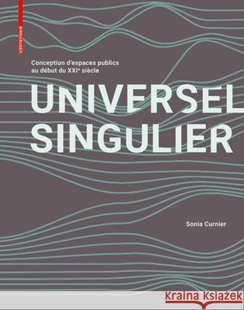 SINGULIER UNIVERSEL : Conception d'espaces publics contemporains dévoilée Sonia Curnier 9783035620955 Birkhauser - książka