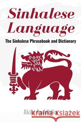 Sinhalese Language: The Sinhalese Phrasebook and Dictionary Akila Buddhika 9781533466570 Createspace Independent Publishing Platform - książka