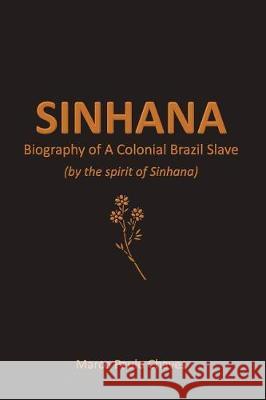 Sinhana - Biography of A Colonial Brazil Slave: (by the spirit of Sinhana) Morais, Mariana 9781982954079 Independently Published - książka