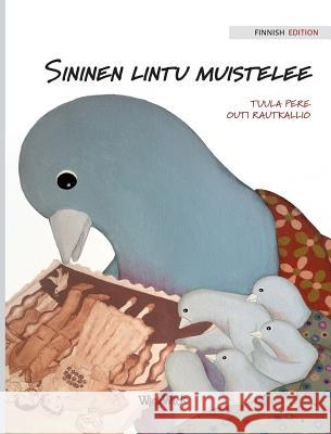Sininen lintu muistelee: Finnish Edition of A Bluebird's Memories Pere, Tuula 9789527107799 Wickwick Ltd - książka