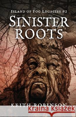 Sinister Roots (Island of Fog Legacies #2) Keith Robinson 9781537040950 Createspace Independent Publishing Platform - książka