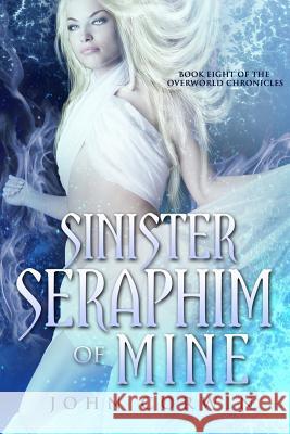 Sinister Seraphim of Mine: Book Eight of the Overworld Chronicles John Corwin 9780985018184 Raven House - książka