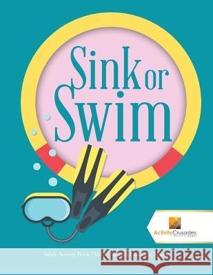 Sink or Swim: Adult Activity Book Vol 3 Sudoku Puzzles & Mazes Activity Crusades 9780228222309 Not Avail - książka