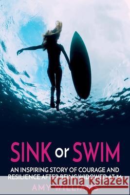 SINK or SWIM: An Inspiring Story of Courage and Resilience After Being Widowed at 36 Amy Williams 9781922497789 Amy Williams - książka