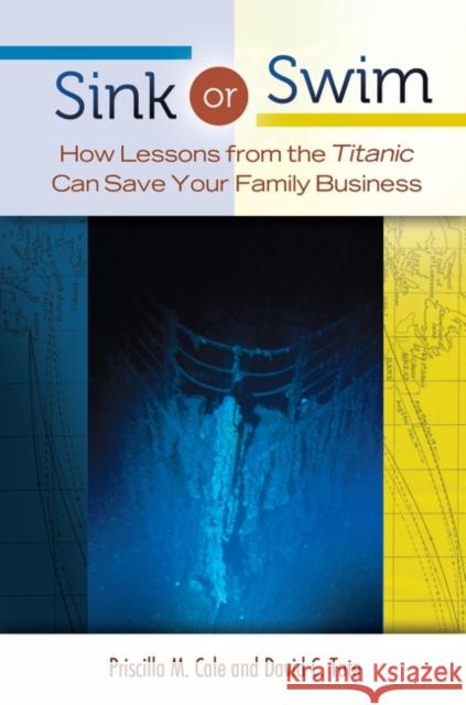 Sink or Swim: How Lessons from the Titanic Can Save Your Family Business Cale, Priscilla 9780313398346 Praeger Publishers - książka