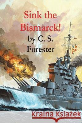 Sink the Bismarck! C. S. Forester 9781773237244 Must Have Books - książka