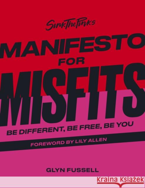 Sink the Pink's Manifesto for Misfits: Be Different, Be Free, Be You Glyn Fussell 9780711267794 White Lion Publishing - książka