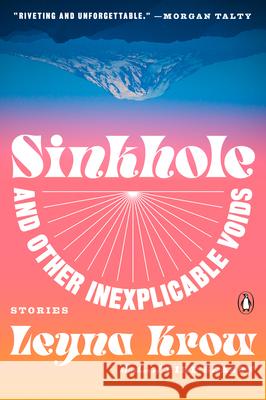 Sinkhole, and Other Inexplicable Voids: Stories Leyna Krow 9780593299654 Penguin Books - książka