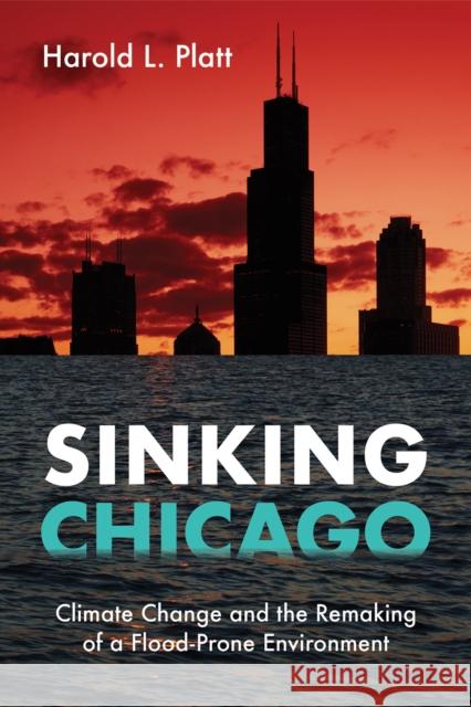 Sinking Chicago: Climate Change and the Remaking of a Flood-Prone Environment Harold L. Platt 9781439915493 Temple University Press - książka