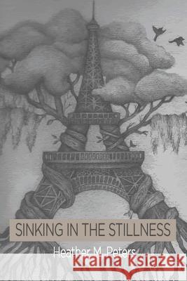 Sinking in the Stillness Heather M. Peters Arvie Witherspoon Mark Ari 9781518764608 Createspace Independent Publishing Platform - książka