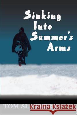 Sinking Into Summer's Arms Tom Slattery 9780595096732 Writers Club Press - książka