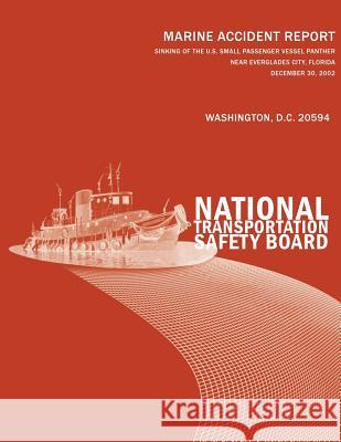 Sinking of the U.S. Small Passenger Vessel Panther Near Everglades City, Florida December 30, 2002: Marine Accident Report NTSB/MAR-04/01 National Transportation Safety Board 9781496076403 Createspace - książka