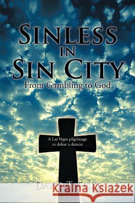 Sinless in Sin City: From Gambling to God Fiske, David T. 9781467024051 Authorhouse - książka