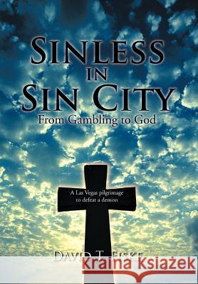 Sinless in Sin City: From Gambling to God Fiske, David T. 9781467024068 Authorhouse - książka