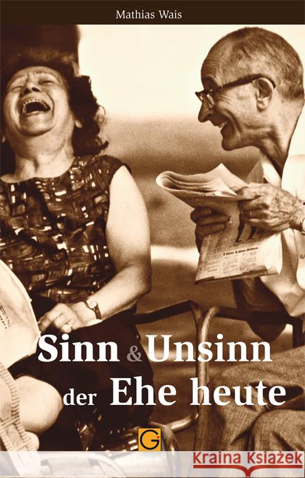 Sinn & Unsinn der Ehe heute Wais, Mathias   9783932161087 Gesundheitspflege initiativ - książka
