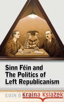 Sinn Féin and the Politics of Left Republicanism O'Broin, Eoin 9780745324623 Pluto Press (UK) - książka