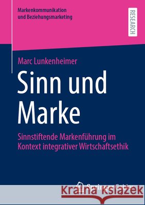 Sinn Und Marke: Sinnstiftende Markenf?hrung Im Kontext Integrativer Wirtschaftsethik Marc Lunkenheimer 9783658514211 Springer Gabler - książka