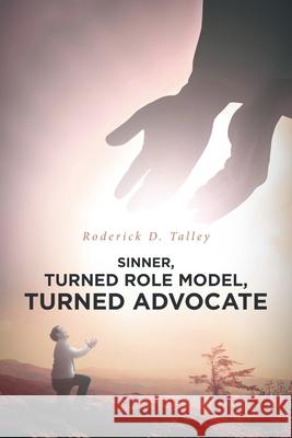 Sinner, Turned Role Model, Turned Advocate: Revised Edition Roderick D. Talley 9781734254082 R.D. Talley Books Publishing - książka