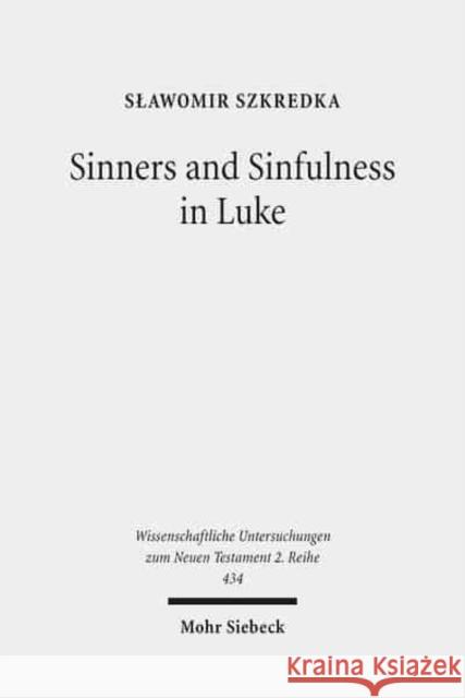 Sinners and Sinfulness in Luke: A Study of Direct and Indirect References in the Initial Episodes of Jesus' Activity Szkredka, Slawomir 9783161550577 Mohr Siebeck - książka