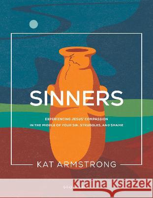 Sinners: Experiencing Jesus\' Compassion in the Middle of Your Sin, Struggles, and Shame Kat Armstrong 9781641585965 NavPress Publishing Group - książka